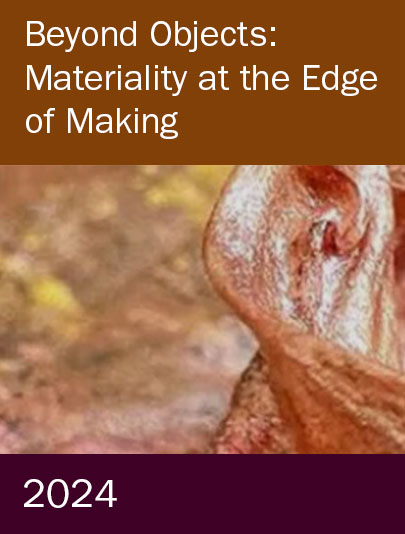 Making Futures 2024-Beyond Objects: Materiality at the Edge of Making